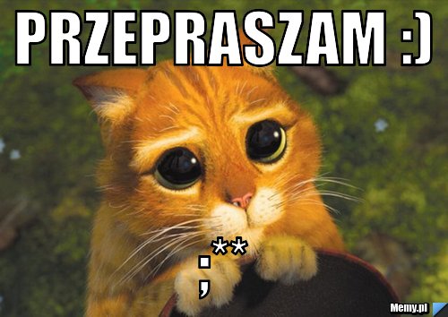 Przepraszam :) ;** 