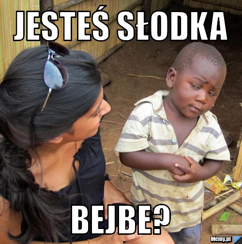 JESTEŚ SŁODKA BEJBE?