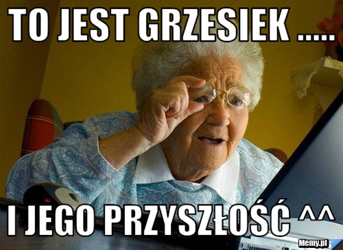 To jest grzesiek ..... I jego przyszłość ^^