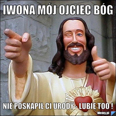 Iwona Mój ojciec bóg  nie poskąpił ci urody - lubię too !