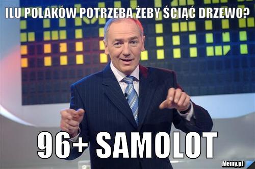 Ilu Polaków potrzeba żeby ściąć drzewo? 96+ samolot