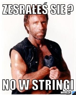 Zesrałeś sie ? NO w stringi