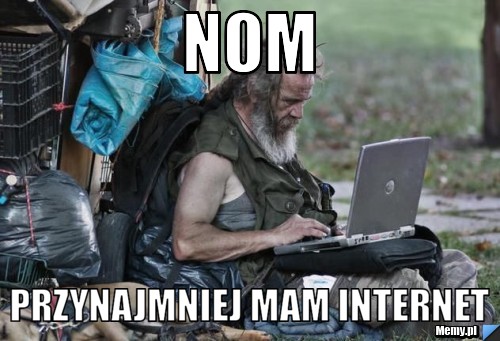 Nom przynajmniej mam internet