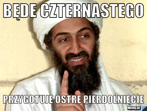 BĘDE CZTERNASTEGO PRZYGOTUJE OSTRE PIERDOLNIĘCIE 