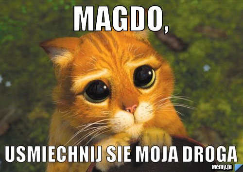 Magdo, usmiechnij sie moja droga