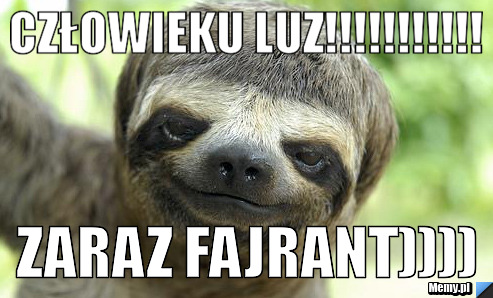 Człowieku luz!!!!!!!!!!! zaraz fajrant))))
