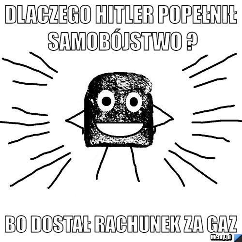 Dlaczego Hitler Popełnił samobójstwo ? Bo dostał rachunek za Gaz 