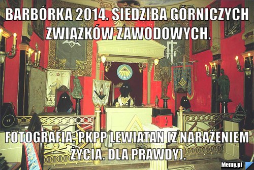 Barbórka 2014. siedziba górniczych związków zawodowych. fotografia: pkpp lewiatan (z narażeniem życia. dla prawdy).