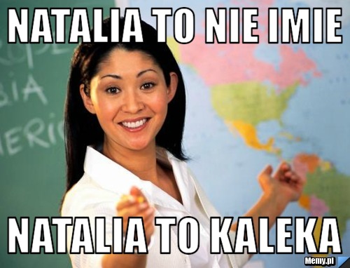 Natalia to nie imie  Natalia to kaleka 