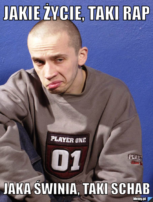 Jakie życie, taki rap Jaka świnia, taki schab