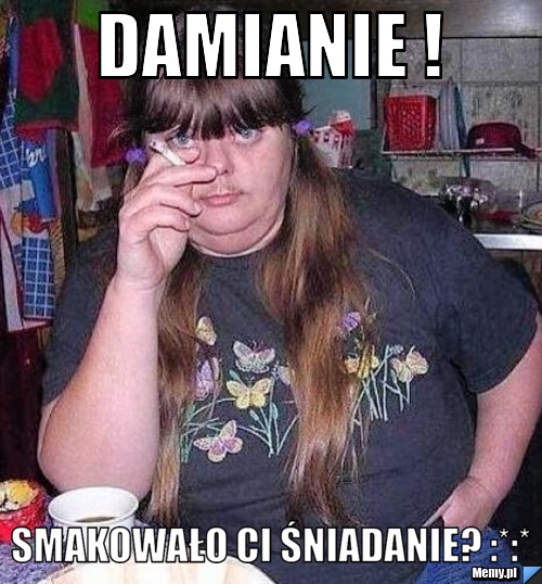DAMIANIE ! SMAKOWAŁO CI ŚNIADANIE? :*:*