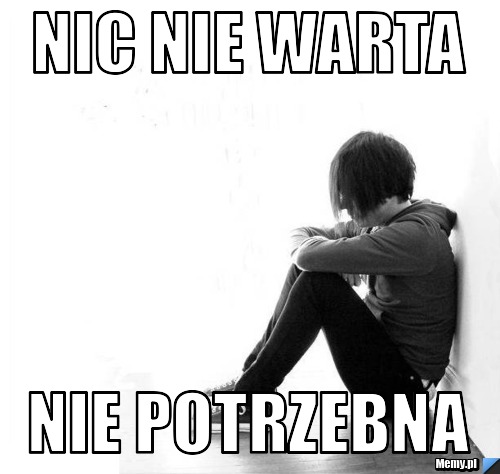 Nic nie warta nie potrzebna