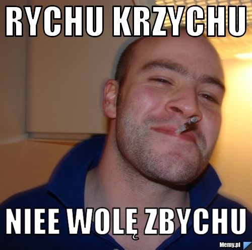 Rychu Krzychu  Niee wolę Zbychu