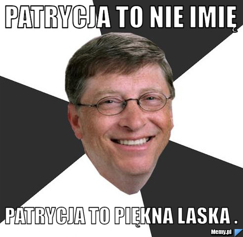 Patrycja to nie imię Patrycja to piękna laska .