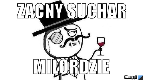 Zacny suchar Milordzie 