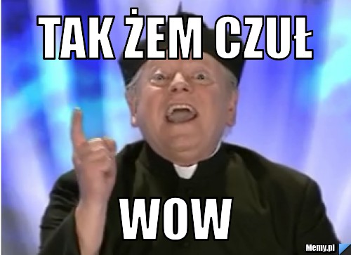 Tak żem czuł wow