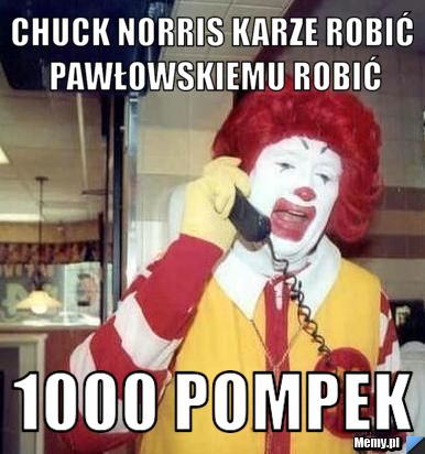Chuck norris karze robić pawłowskiemu robić 1000 pompek