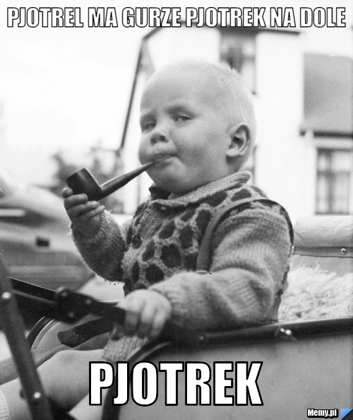 Pjotrel ma gurze pjotrek na dole pjotrek