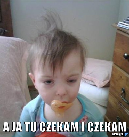  A ja tu czekam i czekam