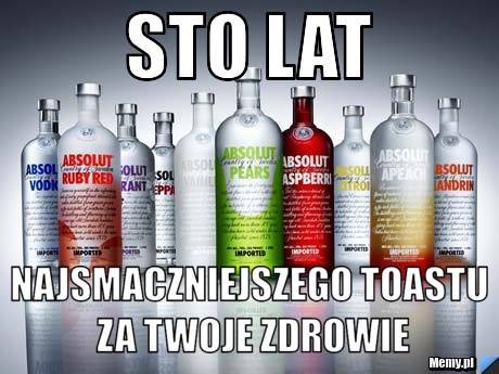 Sto Lat Najsmaczniejszego toastu za twoje zdrowie