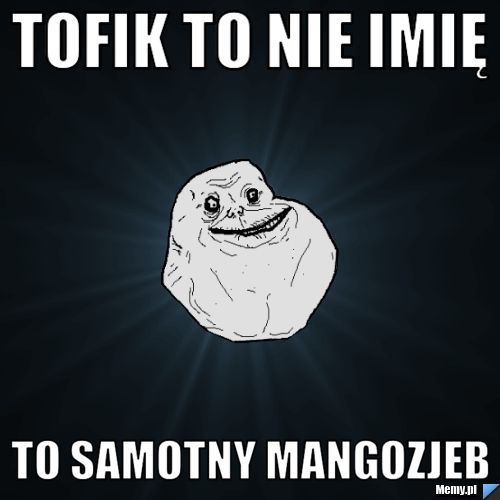 Tofik To nie imię TO SAMOTNY MANGOZJEB