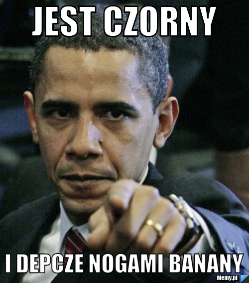 JEST CZORNY I DEPCZE NOGAMI BANANY