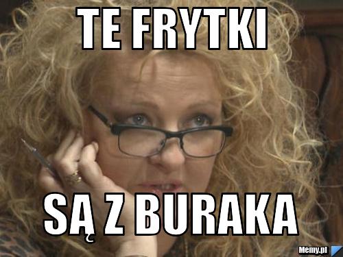 Te frytki  są z buraka