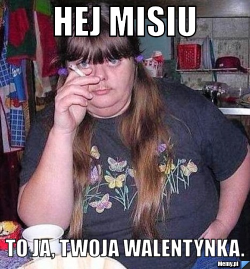 Hej misiu To ja, Twoja walentynka.