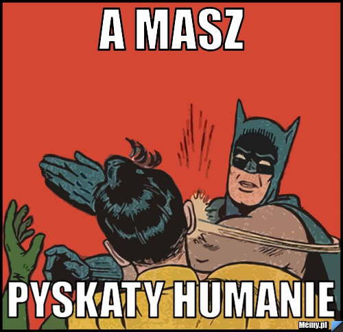 A masz pyskaty humanie