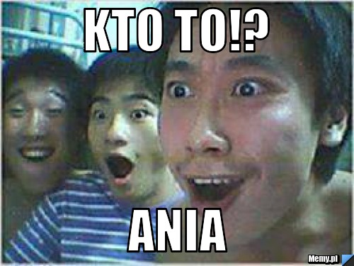 Kto to!? Ania
