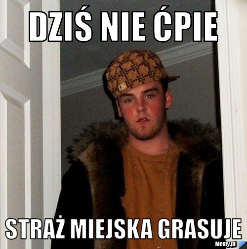 Dziś nie ćpie straż miejska grasuje