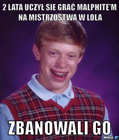 2 lata uczył sie grać malphite'm na mistrzostwa w lola zbanowali go