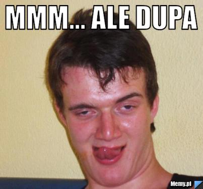 Mmm... Ale dupa 
