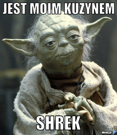 Jest moim kuzynem shrek