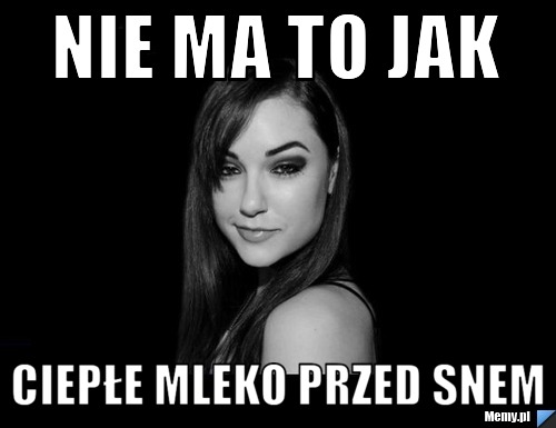 Nie ma to jak  ciepłe mleko przed snem