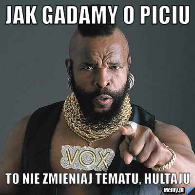 Jak gadamy o piciu  To nie zmieniaj tematu, HULTAJU