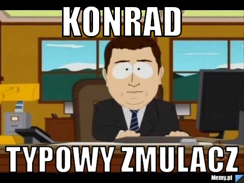 Konrad typowy zmulacz