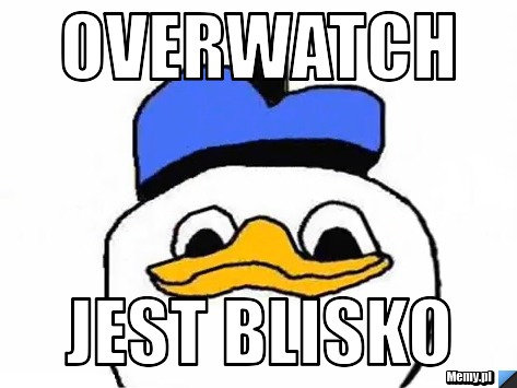 Overwatch jest blisko