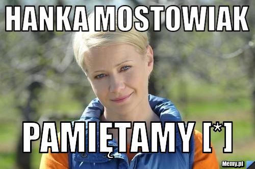 Hanka Mostowiak Pamiętamy [*]