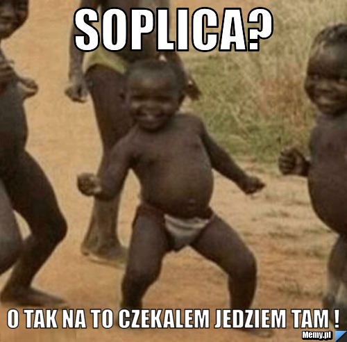 SOPLICA? O Tak Na to czekalem Jedziem tam !