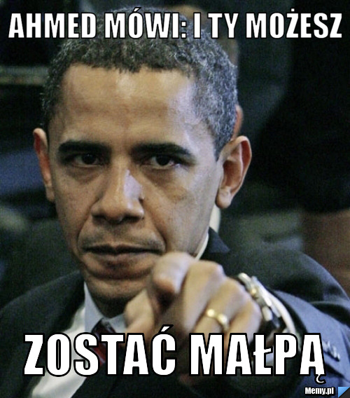 Ahmed mówi: i ty możesz zostać małpą