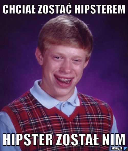 Chciał zostać hipsterem hipster został nim