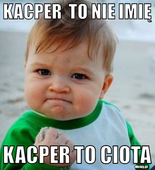 Kacper  to nie imię Kacper to Ciota 