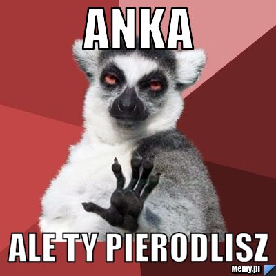 Anka ALE TY PIERODLISZ