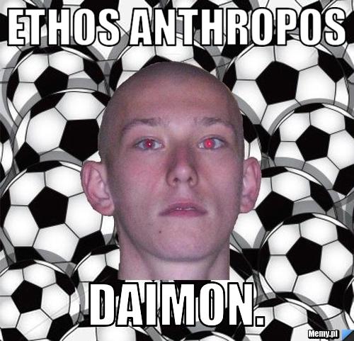 Ethos anthropos Daimon.
