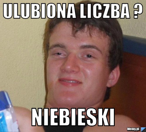 Ulubiona liczba ?  Niebieski 