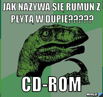 JAK NAZYWA SIĘ RUMUN Z PŁYTĄ W DUPIE????? CD-ROM