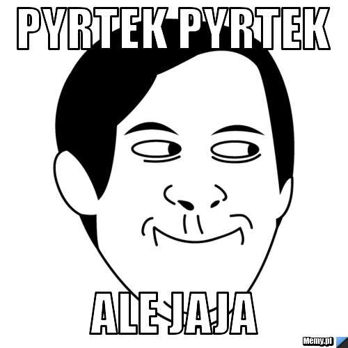 Pyrtek Pyrtek  Ale Jaja 