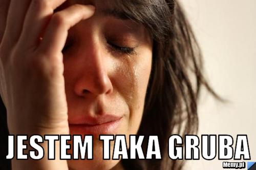  jestem taka gruba