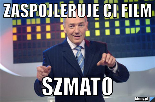 Zaspojleruje ci film szmato